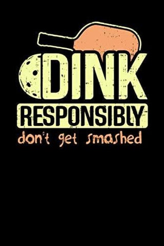 Dink Responsibly Don't Get Smashed: 120 Pages I 6x9 I Dot Grid I Funny Pickleball & Wine Gifts