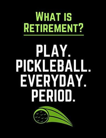 What Is Retirement Play Pickleball Everyday Period: Funny Quotes and Pun Themed College Ruled Composition Notebook