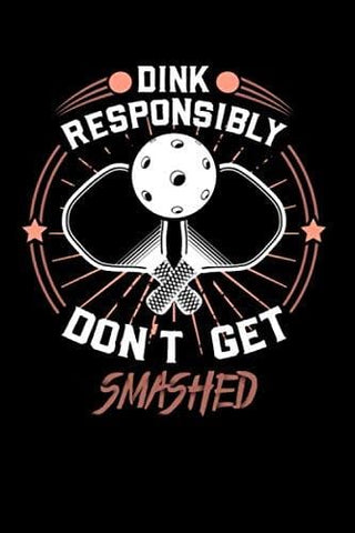 Dink Responsibly Don't Get Smashed: 120 Pages I 6x9 I Dot Grid I Funny Pickleball & Wine Gifts