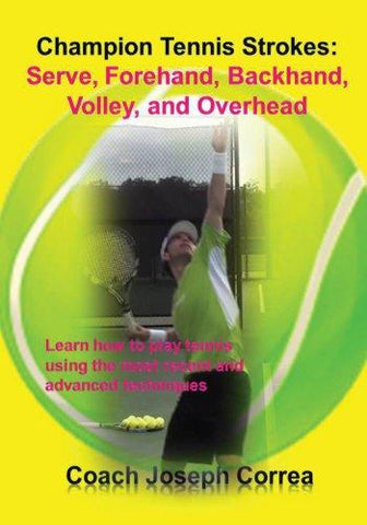 Champion Tennis Strokes: Serve, Forehand, Backhand, Volley, and Overhead
