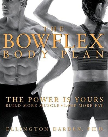 The Bowflex Body Plan: The Power is Yours - Build More Muscle, Lose More Fat