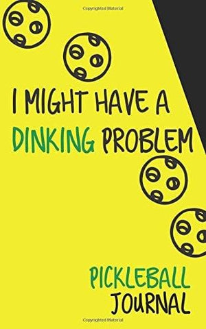 I Might Have a Dinking Problem Pickleball Journal: Small Portable Journal for Pickleball Players; Record Dates, Scores, Notes; Funny Pickleball Gift for Women or Men [product _type] CreateSpace Independent Publishing Platform - Ultra Pickleball - The Pickleball Paddle MegaStore