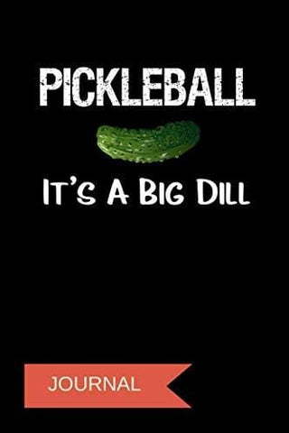 Journal: Pickleball It's A Big Dill: A Notebook for Pickleball Players