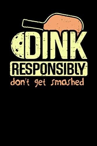 Dink Responsibly Don't Get Smashed: 120 Pages I 6x9 I Dot Grid I Funny Pickleball & Wine Gifts