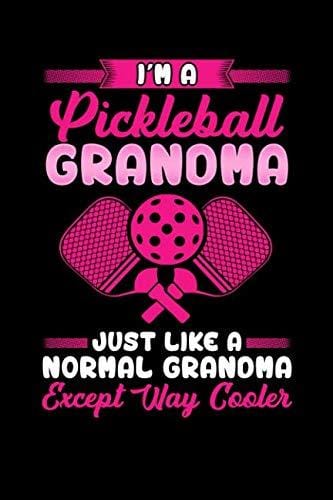 I'm a Pickleball Grandma Just Like a Normal Grandma Except Way Cooler: Funny, Pun, College Ruled Lined Paper, 6x9, 120 Pages