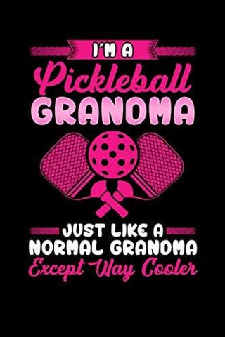 I'm a Pickleball Grandma Just Like a Normal Grandma Except Way Cooler: Funny, Pun, College Ruled Lined Paper, 6x9, 120 Pages