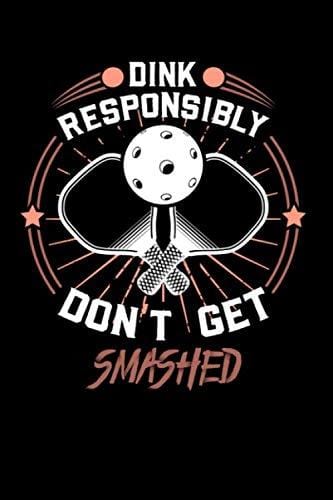 Dink Responsibly Don't Get Smashed: 120 Pages I 6x9 I Dot Grid I Funny Pickleball & Wine Gifts