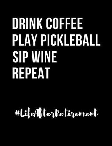 Drink Coffee Play Pickleball Sip Wine Repeat Life After Retirement: Funny Quotes and Pun Themed College Ruled Composition Notebook