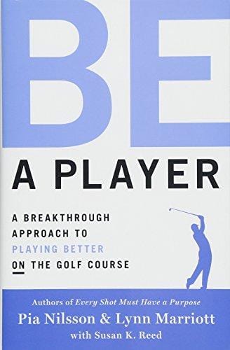 Be a Player: A Breakthrough Approach to Playing Better ON the Golf Course