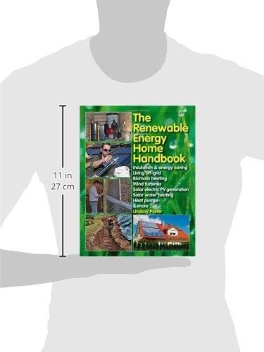 The Renewable Energy Home Handbook: Insulation & energy saving, Living off-grid, Bio-mass heating, Wind turbines, Solar electric PV generation, Solar water heating, Heat pumps, & more