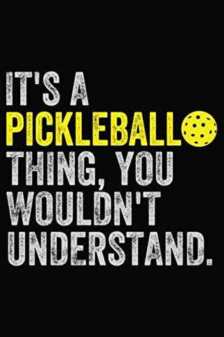 It's a Pickleball Thing, You Wouldn't Understand: Journal for Pickleball Players and Fans [product _type] Independently published - Ultra Pickleball - The Pickleball Paddle MegaStore