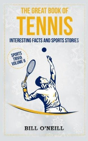 The Great Book of Tennis: Interesting Facts and Sports Stories (Sports Trivia) (Volume 6)