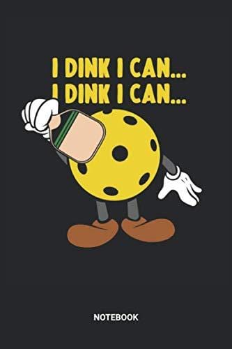 I Dink I Can Notebook: Dotted Lined Pickleball Themed Notebook (6x9 inches) ideal as a Training Journal. Perfect as a Pickleball Strategy Book for all ... Lover. Great gift for Kids, Men and Women