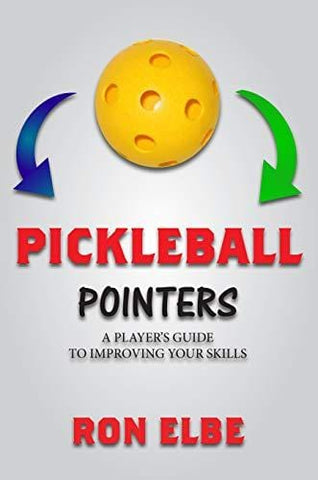 Pickleball Pointers: A PLAYER’S GUIDE TO IMPROVING YOUR SKILLS