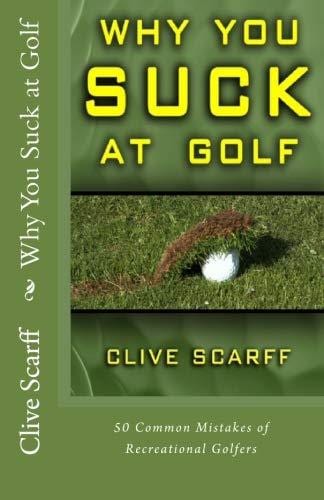 Why You Suck at Golf: 50 Most Common Mistakes by Recreational Golfers