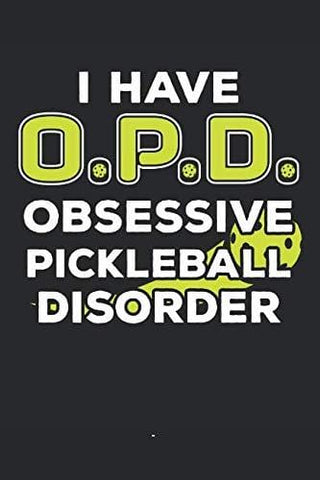 I Have O.P.D. Obsessive Pickleball Disorder: Pickleball Player Journal Whiffle Ball Player Gift Pickleball Lover Dink Notebook for Scores, Dates and ... Blank Lines Pages Notebook Diary Memory Book