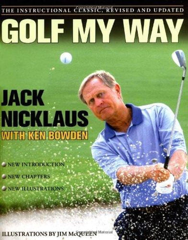 Golf My Way: The Instructional Classic, Revised and Updated