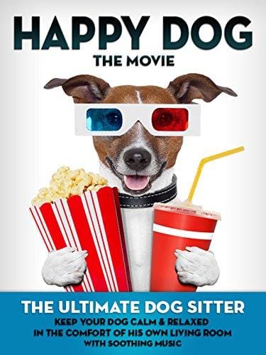 Happy Dog: The Movie - The Ultimate Dog Sitter with Soothing Music