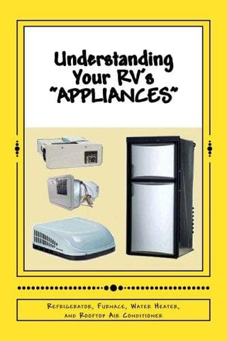 Understanding Your RV's "APPLIANCES": Refrigerator, Furnace, Water Heater, and Rooftop Air Conditioner