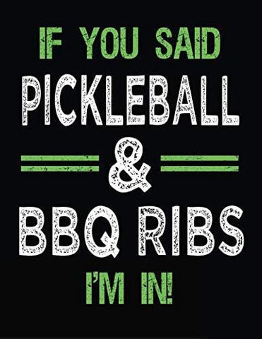 If You Said Pickleball & BBQ Ribs I'm In: Blank Sketch, Draw and Doodle Book