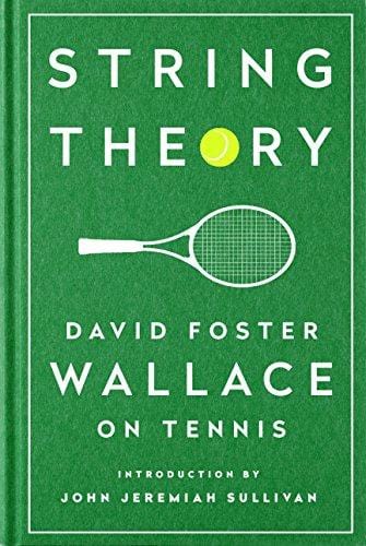 String Theory: David Foster Wallace on Tennis: A Library of America Special Publication