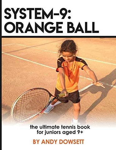 SYSTEM-9: Orange Ball: The Ultimate Tennis Book for juniors aged 9+