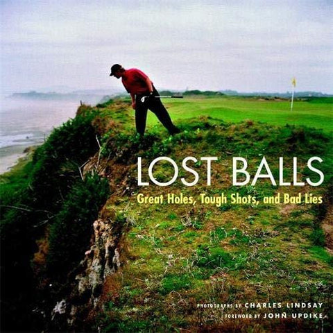 Lost Balls: Great Holes, Tough Shots, and Bad Lies