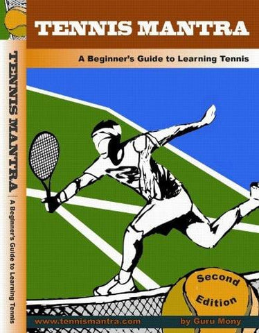 Tennis for Beginners - Lessons to Learn the Forehand, Backhand, Serve, Volley and Overhead with Bonus Chapter to Teach Tennis to Kids - Tennis Mantra DVD