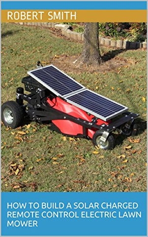How To Build A Solar Charged Remote Control Electric Lawn Mower