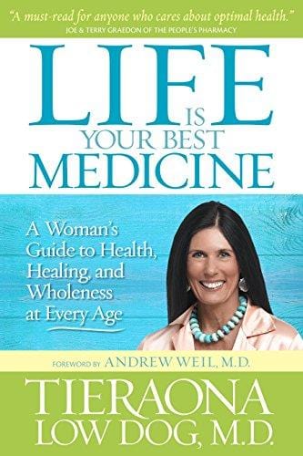 Life Is Your Best Medicine: A Woman's Guide to Health, Healing, and Wholeness at Every Age