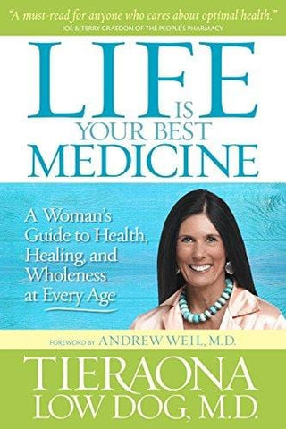 Life Is Your Best Medicine: A Woman's Guide to Health, Healing, and Wholeness at Every Age