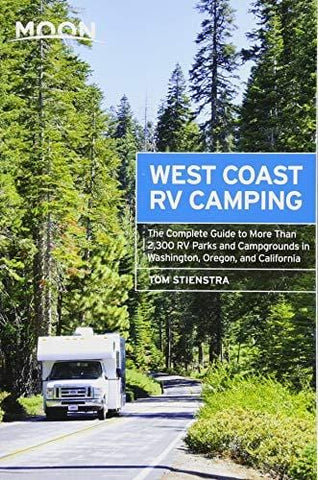 Moon West Coast RV Camping: The Complete Guide to More Than 2,300 RV Parks and Campgrounds in Washington, Oregon, and California (Moon Outdoors)