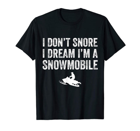 I Don't Snore I Dream I'm a Snowmobile T-Shirt Funny Snoring