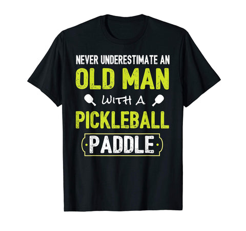 Never Underestimate Old Man with Pickleball Paddle Shirt [product _type] Pickleball Gifts Men Women by MV&SG - Ultra Pickleball - The Pickleball Paddle MegaStore